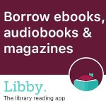 Borrow ebooks, audiobooks, and magazines from Libby, the library reading app