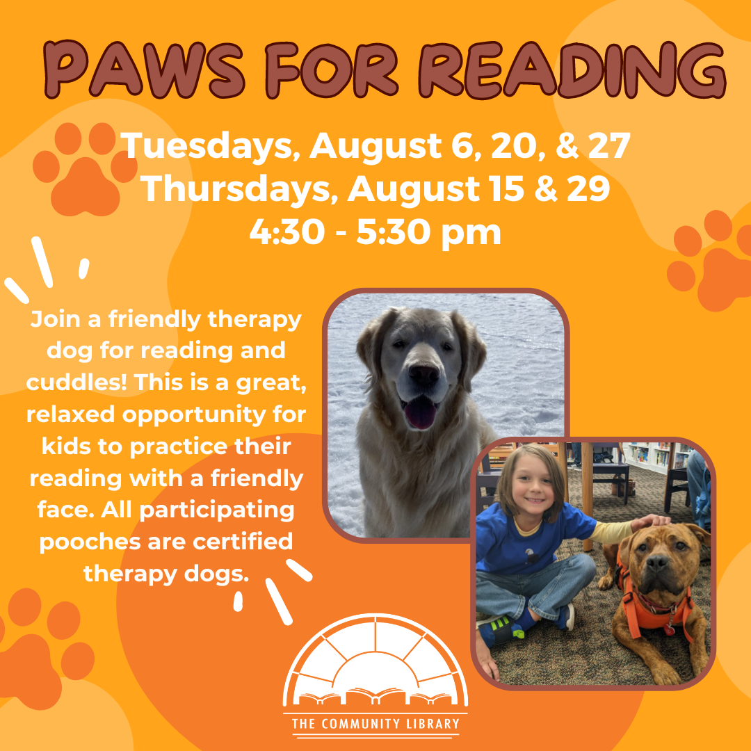 Paws for Reading brings therapy dogs to the library on Tuesdays and Thursdays 4:30 pm