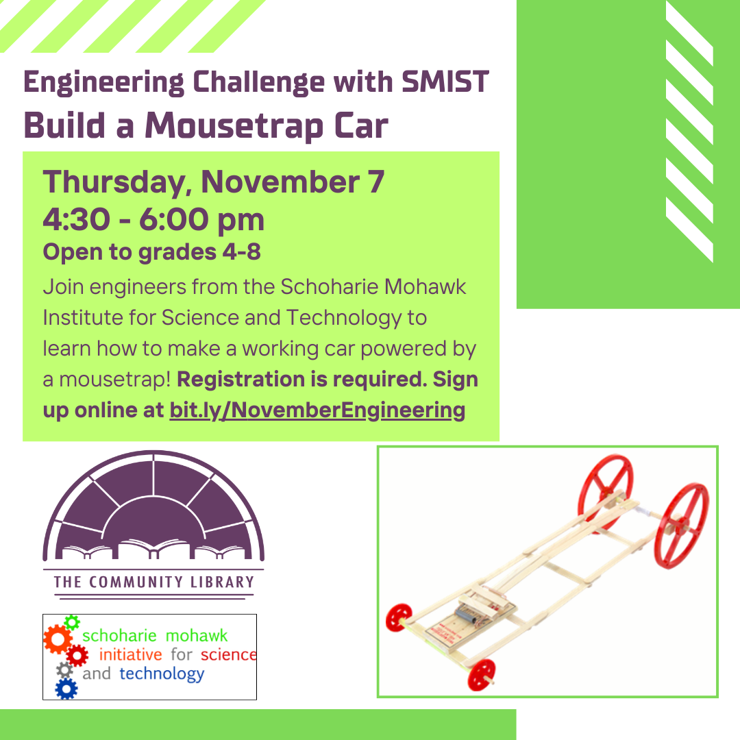 engineering challenge with SMIST. Build a mousetrap car. Thursday, November 7 at 4:30 pm. Registration required