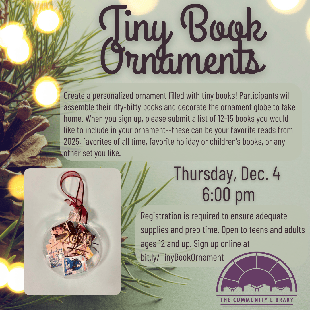 Make tiny book ornaments. Thursday December 4 at 6 pm. Open to ages 12 and up. Register online at bit.ly/TinyBookOrnaments25