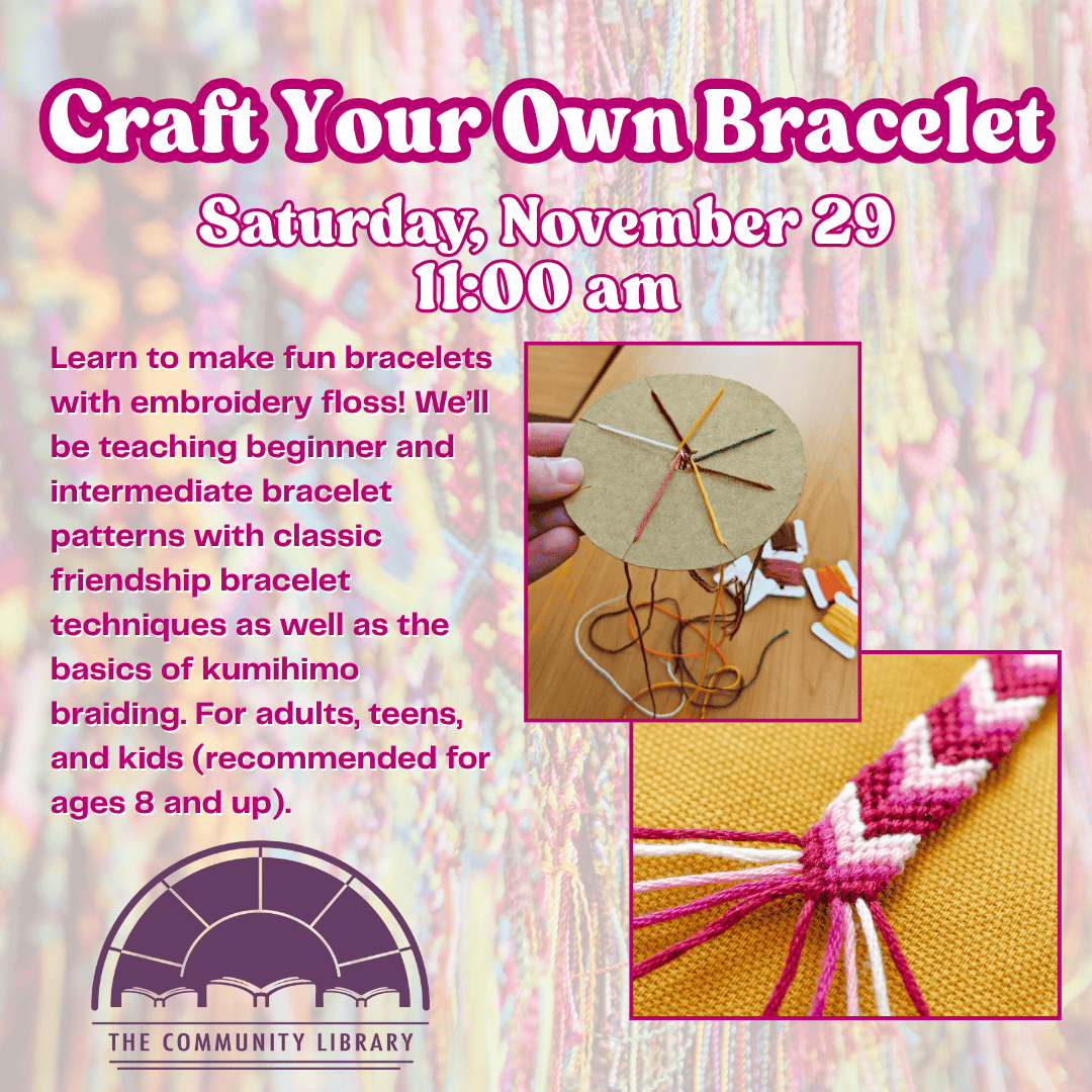 Craft Your Own Bracelet, Saturday, November 29 at 11 am for adults and kids aged 8 and up.