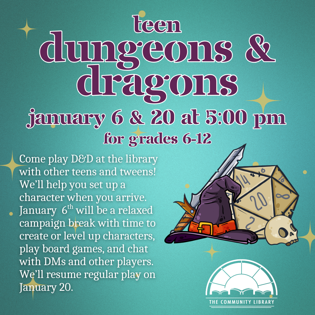 Teen D&D Feb. 3 and 17 at 5 pm. Come play D&D at the library with other teens and tweens! We’ll help you set up a character when you arrive.