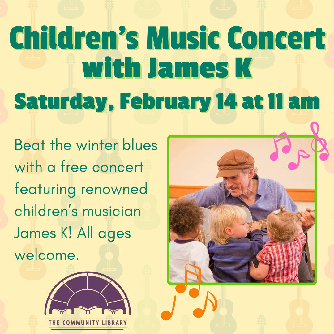 children's music concert with James K. Saturday February 14 at 11 am. Beat the winter blues with a free concert. All ages welcome.
