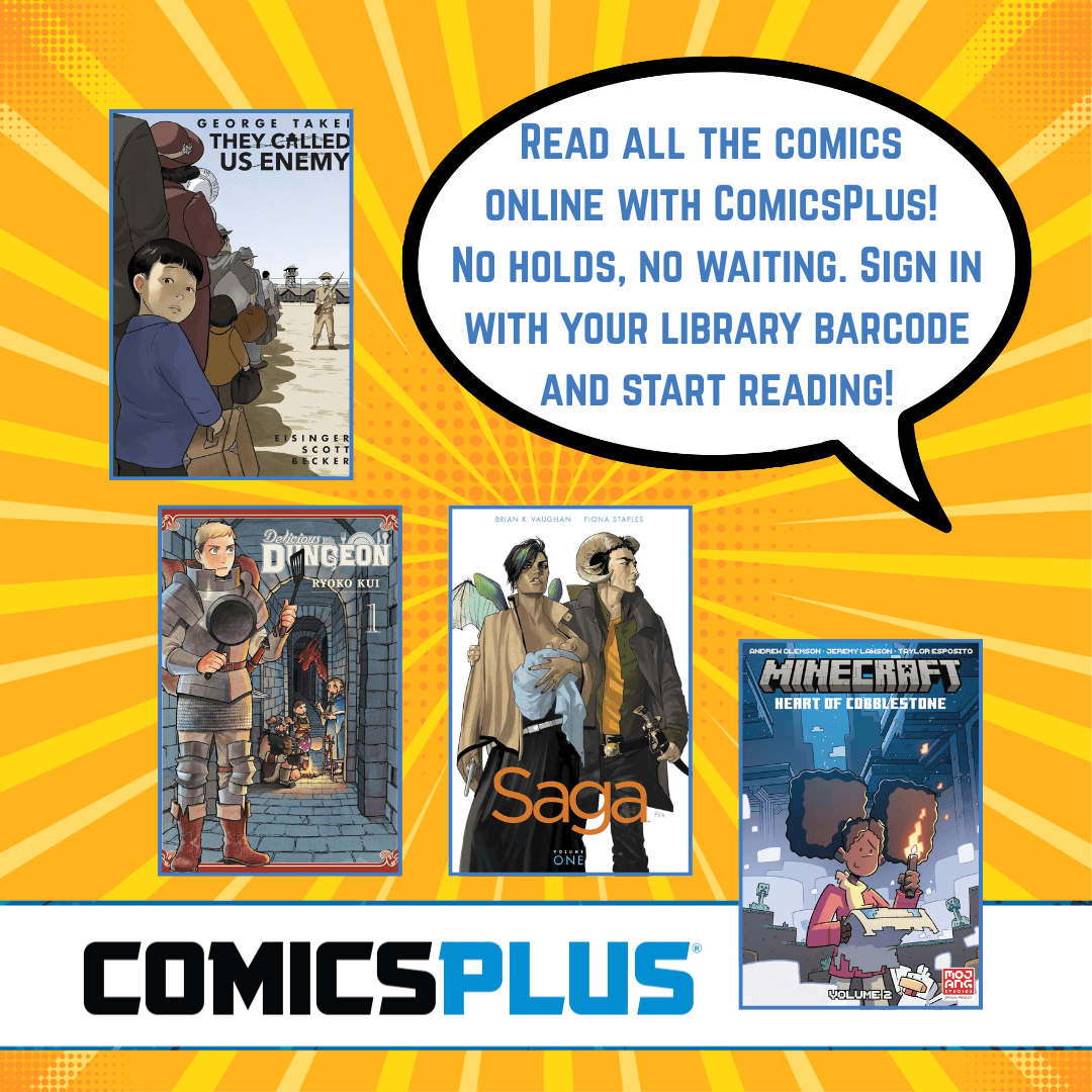 Read all the comics online with ComicsPlus! No holds, no waiting. Sign in with your library barcode and start reading!