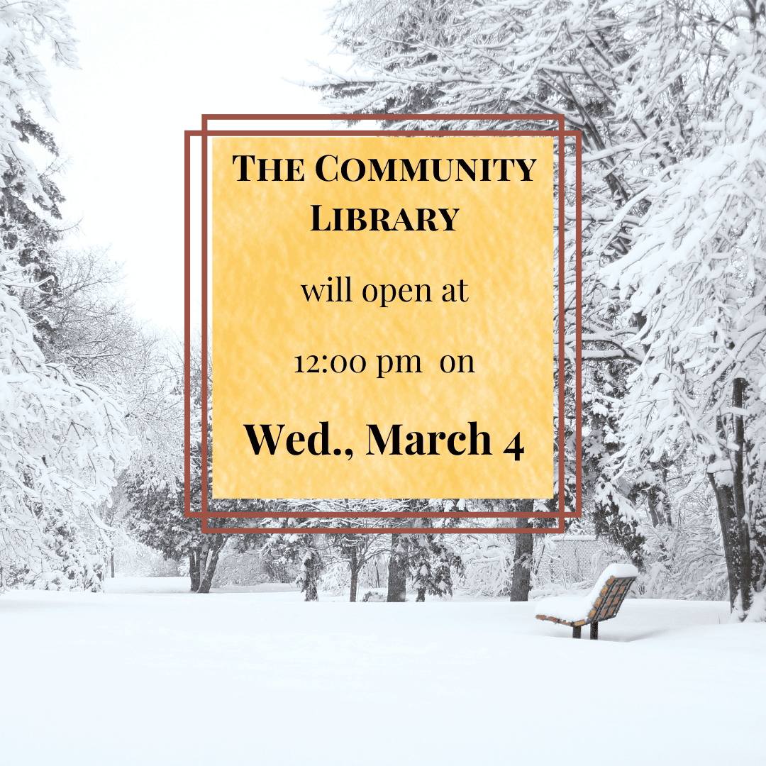 The Community Library will open at 12:00 pm on Wed., March 4