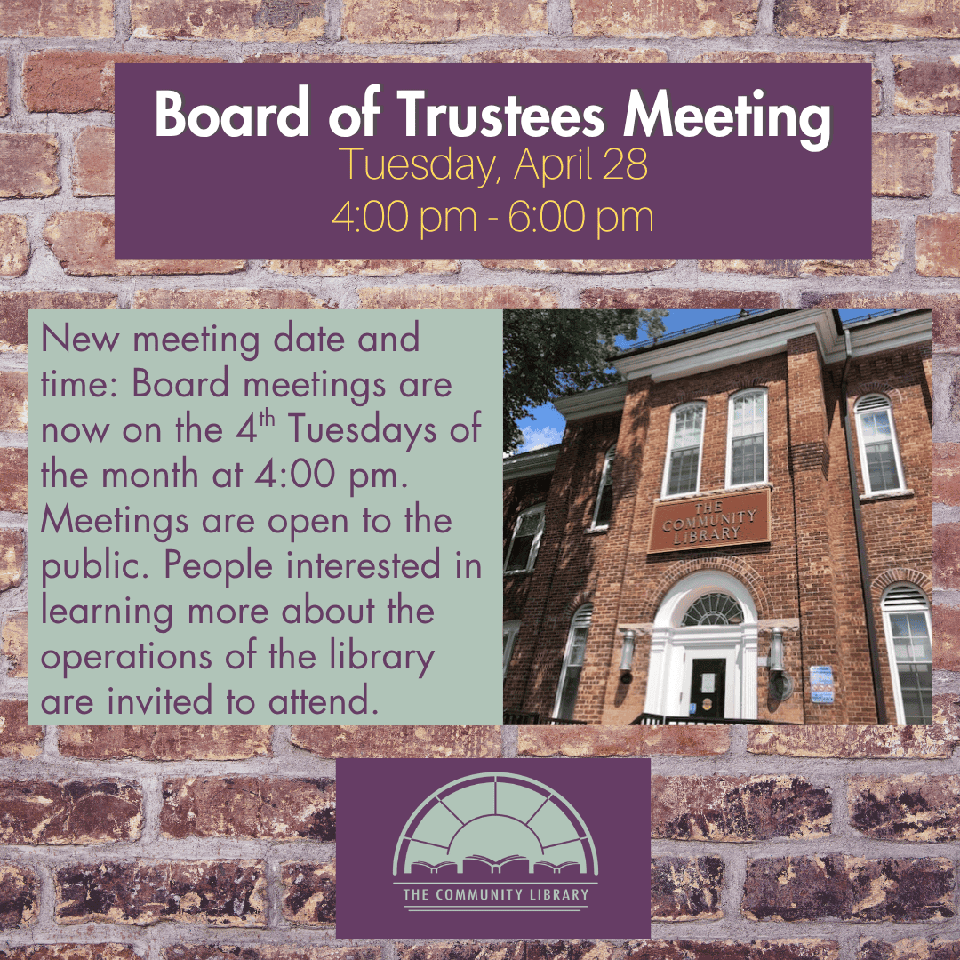 Board of Trustees Meeting. Tuesday April 28 from 4 pm to 6 pm. New meeting date and time: Board meetings are now on the 4th Tuesdays of the month at 4:00 pm. Meetings are open to the public. People interested in learning more about the operations of the library are invited to attend.